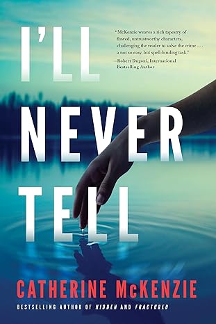 Iโll Never Tellย by Catherine McKenzie
